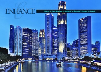 Enhance to Open Singapore Base to Meet Asian FinTech Demand
