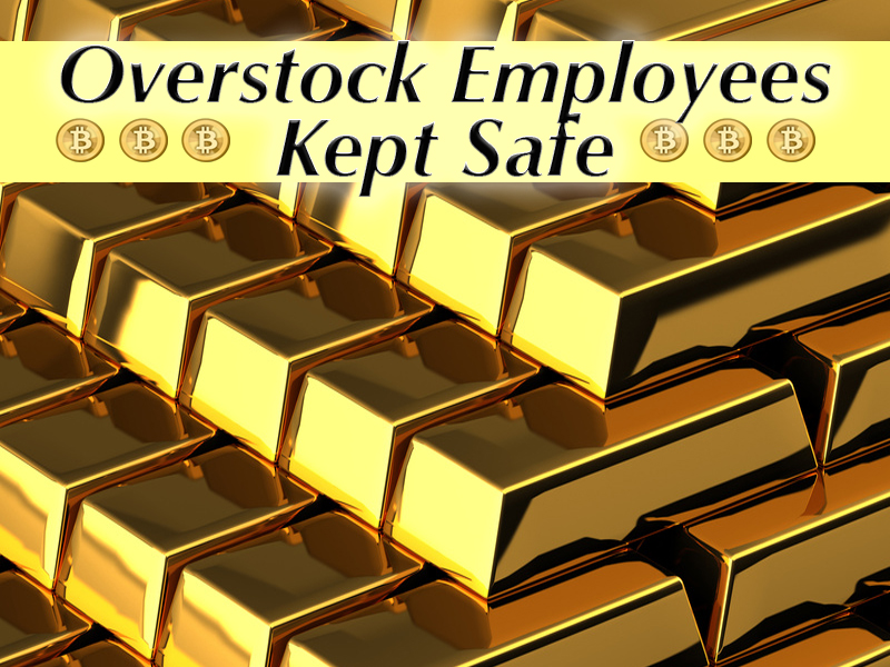 Overstock Employees Kept Safe With Gold, Silver And Bitcoin