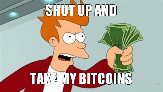 Shut Up and Take My Bitcoin