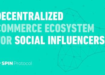 “SPIN Protocol” – A New Blockchain Solution for Fast-Growing but Easy-To-Manipulate Influencer Marketing