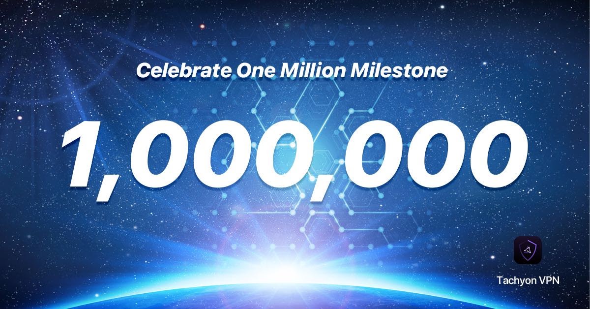 Tachyon VPN Gained One Million Users With 700k MAU in 6 Months