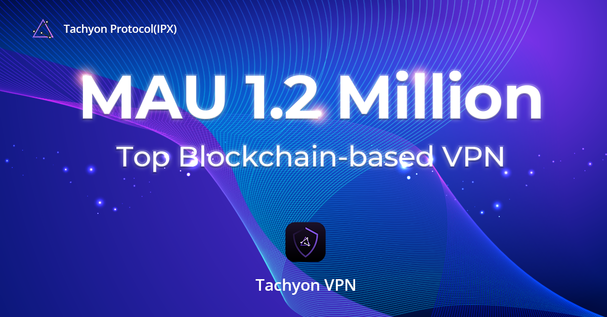 Tachyon VPN Crosses 1,200,000 Monthly Active Users