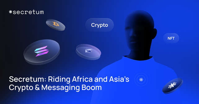 Secretum: Riding Africa and Asia’s Crypto and Messaging Boom