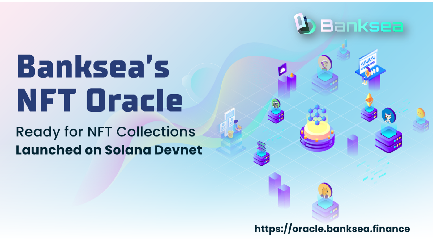 Banksea NFT Oracle has launched on Solana Devnet-The first AI-Driven NFT Oracle Built on Solana