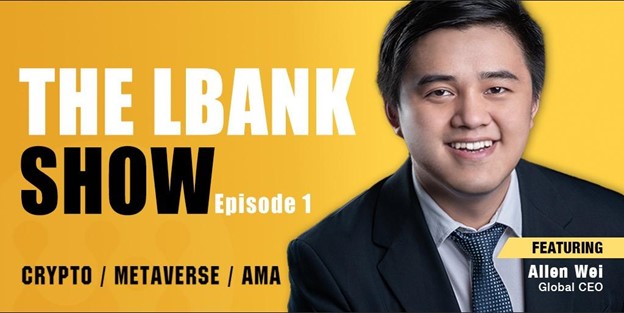 Welcome to “The LBank Show”: Allen Wei Shares His Interest on Metaverse and More