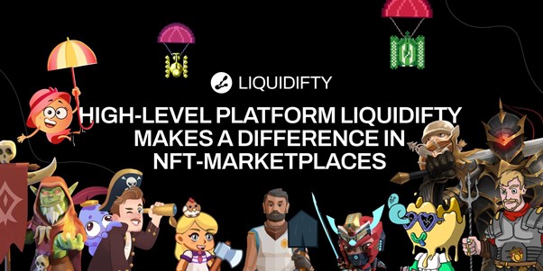 High-level platform Liquidifty makes a difference in NFT-marketplaces