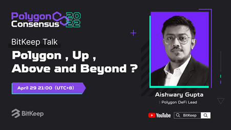 Aishwary Gupta to Join a BitKeep Live Event before the Polygon Consensus 2022