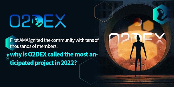 First AMA ignited the community with tens of thousands of members: why is O2DEX called the most anticipated project in 2022?