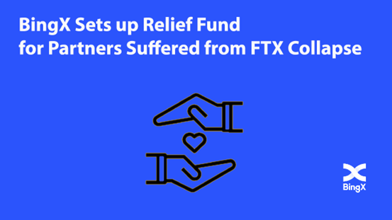 BingX Sets up Relief Fund for Partners Suffered from FTX Collapse
