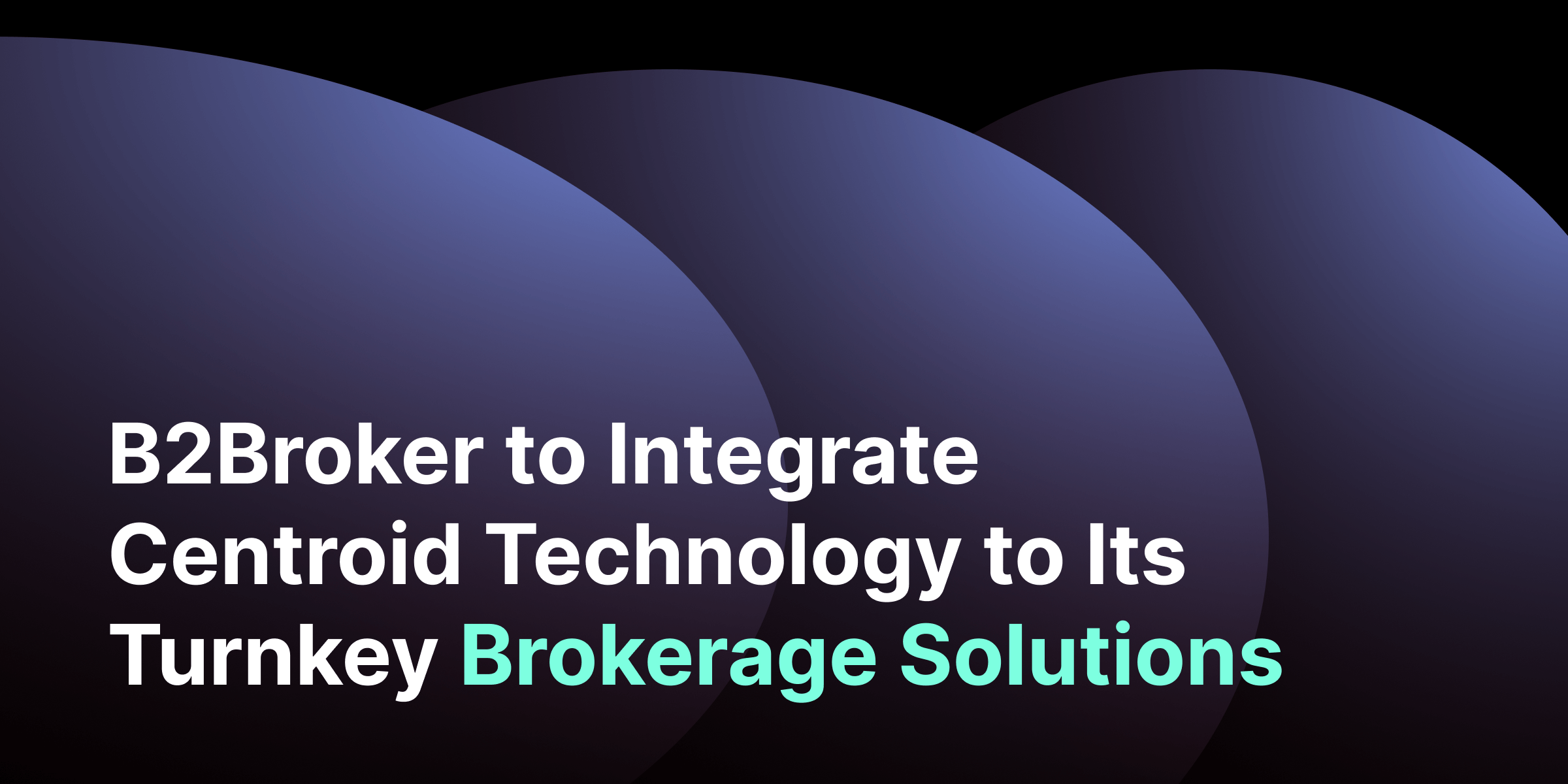 B2Broker and Centroid Solutions