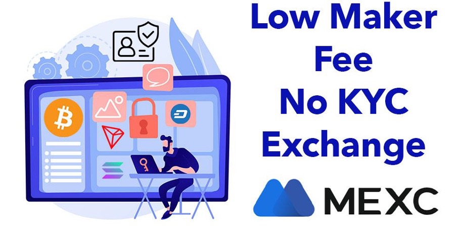 Low fee maker fee no kyc exchange: MEXC