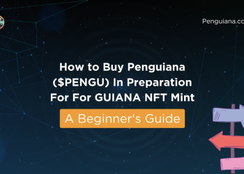 How To Buy Penguiana ($PENGU) In Preparation For For GUIANA NFT Mint – A Beginner’s Guide