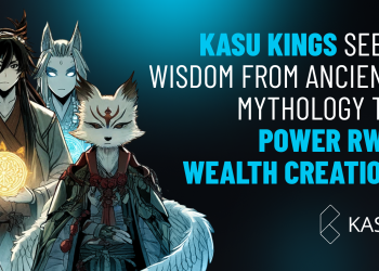 Kasu Kings Seek Wisdom from Ancient Mythology to Power RWA Wealth Creation