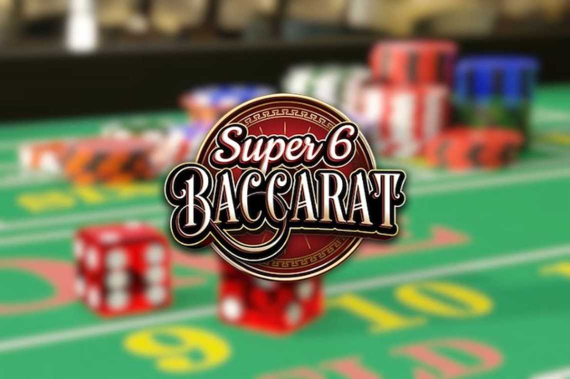 Super 6 Baccarat là gì Cách chơi Super 6 Baccarat đúng luật
