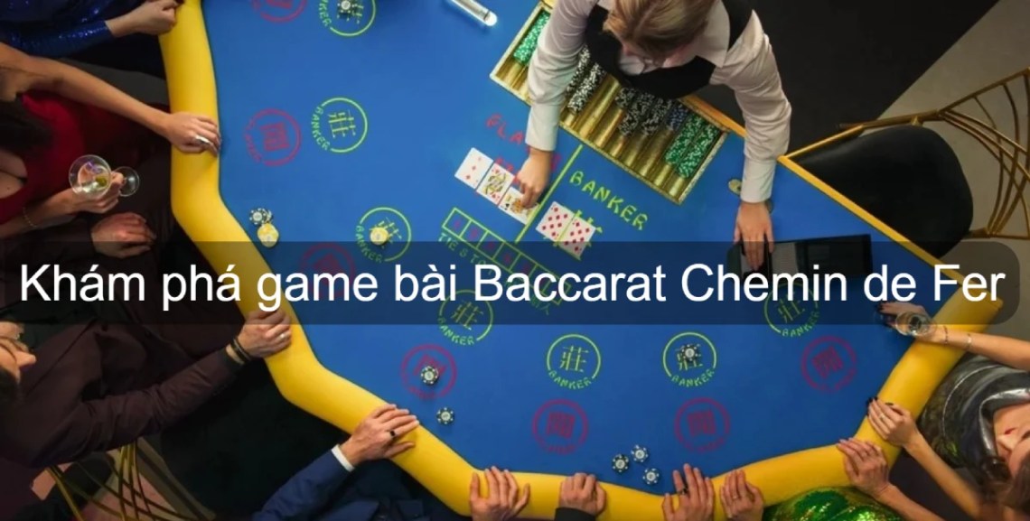Khám phá game bài Baccarat Chemin de Fer và hướng dẫn cách chơi