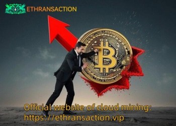 ETHRANSACTION Cloud Mining Platform Easily Earn More Than $10,000 at Home