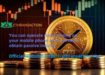 ETHRANSACTION launches cloud mining service for XRP global users, allowing everyone to earn passive income