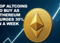 Altcoin Season Close as Ethereum Surges 30% in a Week: Top Altcoins to Buy