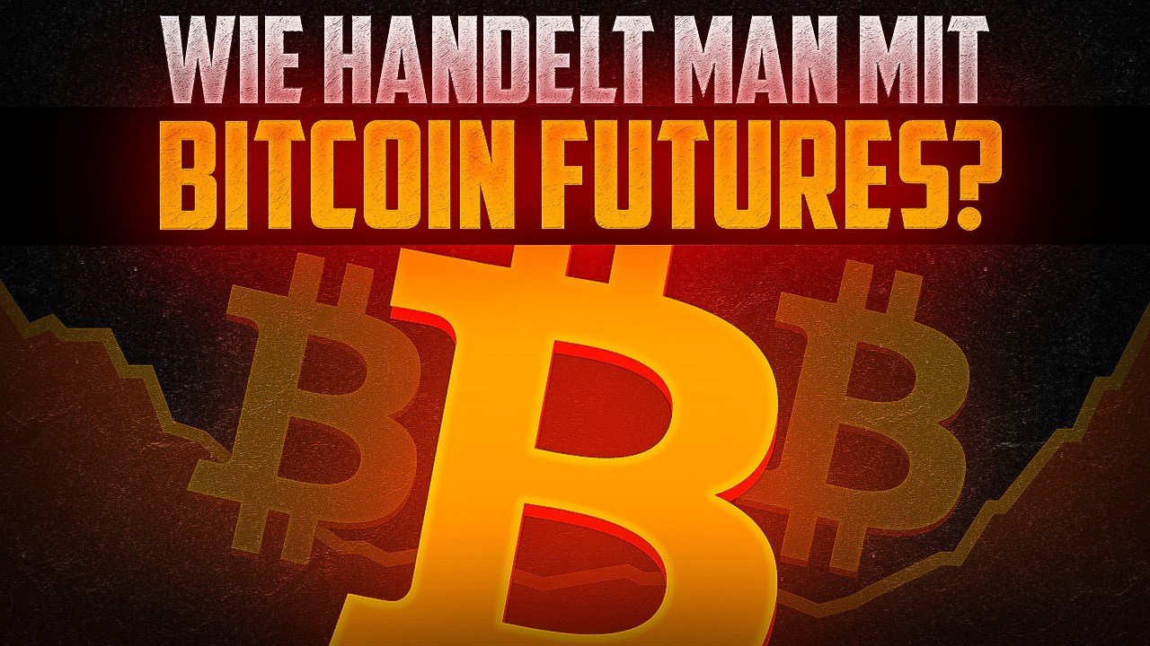 Wie handelt man mit Bitcoin Futures
