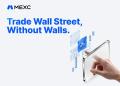 MEXC Launches “Trade Wall Street Without Walls” to Break Traditional Barriers to Stock Market Participation
